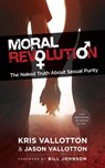 Moral Revolution – The Naked Truth About Sexual Purity - Kris Vallotton ; Jason Vallotton ; Bill Johnson - 9780800797294
