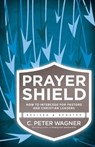 Prayer Shield – How to Intercede for Pastors and Christian Leaders - C. Peter Wagner - 9780800797430