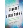 Singing the Scriptures – How All Believers Can Experience Breakthrough, Hope and Healing - Julie Meyer ; Heidi Baker - 9780800798604