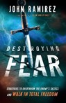 Destroying Fear – Strategies to Overthrow the Enemy`s Tactics and Walk in Total Freedom - John Ramirez ; Juan Martinez - 9780800799472