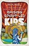 Raising Spirit–Led Kids – Guiding Kids to Walk Naturally in the Supernatural - Seth Dahl ; Bill Johnson - 9780800799984