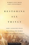 Restoring All Things – God`s Audacious Plan to Change the World through Everyday People - John Stonestreet ; Warren Cole Smith ; Jim Daly - 9780801000300