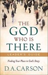 The God Who Is There Leader`s Guide – Finding Your Place in God`s Story - D. A. Carson - 9780801013737