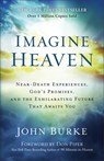 Imagine Heaven – Near–Death Experiences, God`s Promises, and the Exhilarating Future That Awaits You - John Burke ; Don Piper - 9780801015267