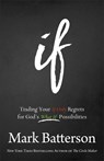 If – Trading Your If Only Regrets for God`s What If Possibilities - Mark Batterson - 9780801016059