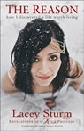 The Reason – How I Discovered a Life Worth Living - Lacey Sturm ; Brian Welch ; Franklin Graham - 9780801016738