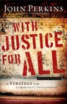 With Justice for All – A Strategy for Community Development - John M. Perkins ; Charles Colson ; Elizabeth Perkins - 9780801018169