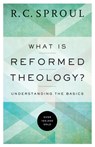 What Is Reformed Theology? – Understanding the Basics - R. C. Sproul - 9780801018466