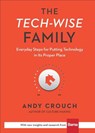 The Tech–Wise Family – Everyday Steps for Putting Technology in Its Proper Place - Andy Crouch ; Amy Crouch - 9780801018664