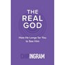 The Real God – How He Longs for You to See Him - Chip Ingram - 9780801018893
