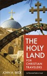 The Holy Land for Christian Travelers – An Illustrated Guide to Israel - John A. Beck - 9780801018923