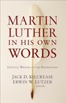 Martin Luther in His Own Words - KILCREASE,  Jack D. ; Lutzer, Erwin W. - 9780801019326