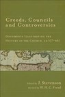Creeds, Councils and Controversies: Documents Illustrating the History of the Church, AD 337-461 - J. Stevenson - 9780801039706