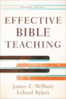 Effective Bible Teaching - James C. Wilhoit ; Leland Ryken - 9780801048609