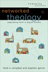 Networked Theology – Negotiating Faith in Digital Culture - Heidi A. Campbell ; Stephen Garner ; William Dyrness ; Robert Johnston - 9780801049149
