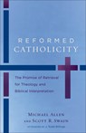 Reformed Catholicity – The Promise of Retrieval for Theology and Biblical Interpretation - Michael Allen ; Scott R. Swain ; J. Todd Billings - 9780801049798