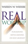 Real Worship – Playground, Battleground, or Holy Ground? - Warren W. Wiersbe - 9780801061899