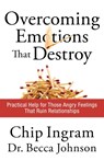Overcoming Emotions that Destroy – Practical Help for Those Angry Feelings That Ruin Relationships - Chip Ingram ; Becca Johnson - 9780801072390