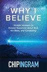Why I Believe – Straight Answers to Honest Questions about God, the Bible, and Christianity - Chip Ingram - 9780801074417