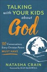 Talking with Your Kids about God – 30 Conversations Every Christian Parent Must Have - Natasha Crain ; Sean Mcdowell - 9780801075520
