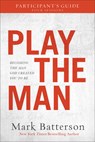Play the Man Participant`s Guide – Becoming the Man God Created You to Be - Mark Batterson - 9780801075636