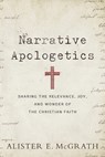 Narrative Apologetics – Sharing the Relevance, Joy, and Wonder of the Christian Faith - Alister E. Mcgrath - 9780801075773