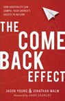 The Come Back Effect – How Hospitality Can Compel Your Church`s Guests to Return - Jason Young ; Jonathan Malm ; Andy Stanley - 9780801075780