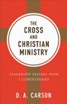 The Cross and Christian Ministry: Leadership Lessons from 1 Corinthians - D. A. Carson - 9780801075919
