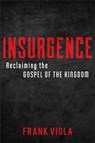 Insurgence – Reclaiming the Gospel of the Kingdom - Frank Viola - 9780801077012