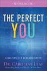 The Perfect You Workbook – A Blueprint for Identity - Dr. Caroline Leaf - 9780801077975