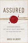 Assured – Discover Grace, Let Go of Guilt, and Rest in Your Salvation - Greg Gilbert - 9780801093227