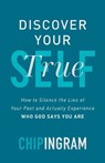 Discover Your True Self - How to Silence the Lies of Your Past and Actually Experience Who God Says You Are - Chip Ingram - 9780801093234