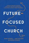 Future-Focused Church: Leading Through Change, Engaging the Next Generation, and Building a More Diverse Tomorrow - Kara Powell - 9780801093395