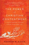 The Power of Christian Contentment – Finding Deeper, Richer Christ–Centered Joy - Andrew M. Davis - 9780801093883