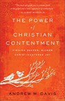 The Power of Christian Contentment – Finding Deeper, Richer Christ–Centered Joy - Andrew M. Davis - 9780801093883