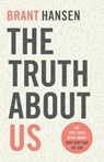 The Truth about Us - Brant Hansen - 9780801094514