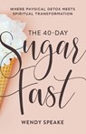 The 40–Day Sugar Fast – Where Physical Detox Meets Spiritual Transformation - Wendy Speake ; Asheritah Ciuciu - 9780801094576