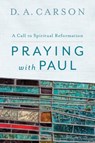 Praying with Paul - D. A. Carson - 9780801097102