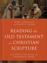 Reading the Old Testament as Christian Scripture: A Literary, Canonical, and Theological Survey - Mark S. Gignilliat - 9780801098031