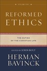 Reformed Ethics – The Duties of the Christian Life - Herman Bavinck ; John Bolt - 9780801098222