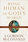 Being Human in God`s World – An Old Testament Theology of Humanity - J. Gordon Mcconville - 9780801099700