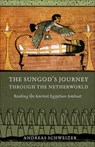 The Sungod's Journey Through the Netherworld - Andreas Schweizer - 9780801448751