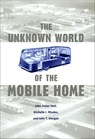 The Unknown World of the Mobile Home - John Fraser Hart ; Michelle J Rhodes ; John T Morgan - 9780801875830
