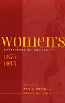 Women's Experience of Modernity, 1875–1945 - Ann L. Ardis ; Leslie W. Lewis - 9780801877605