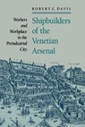 Shipbuilders of the Venetian Arsenal - Robert C. (Ohio State University) Davis - 9780801886256