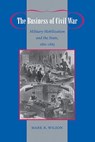 The Business of Civil War - Mark R. (Associate Professor Wilson - 9780801898204