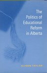 The Politics of Educational Reform in Alberta - TAYLOR,  Alison - 9780802083524