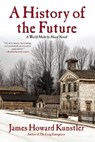 A History of the Future - James Howard Kunstler - 9780802123725