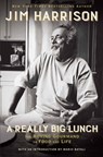 A Really Big Lunch: The Roving Gourmand on Food and Life - Jim Harrison - 9780802126467
