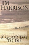 A Good Day to Die - Jim Harrison - 9780802128881